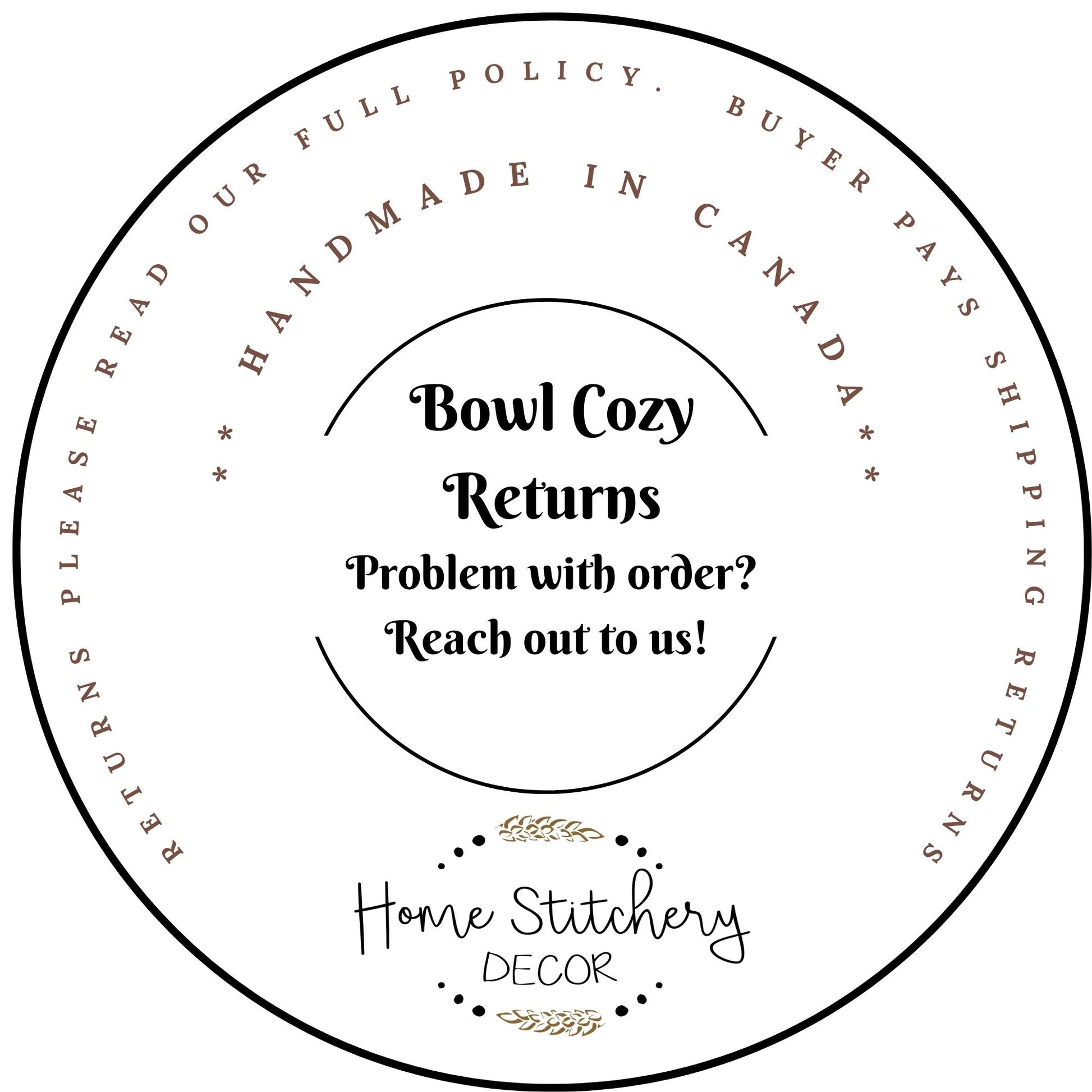 Should you have an issue with your Microwave Soup bowl cozy please reach out to us. Buyer pays return shipping