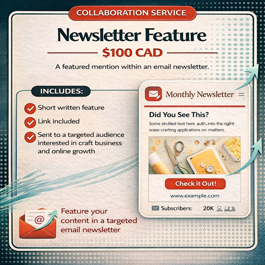 Newsletter Feature graphic showing collaboration service priced at $100 CAD. Includes a short written feature, link included, and distribution to a targeted audience interested in craft business and online growth. Designed to promote content through an engaged email newsletter audience.